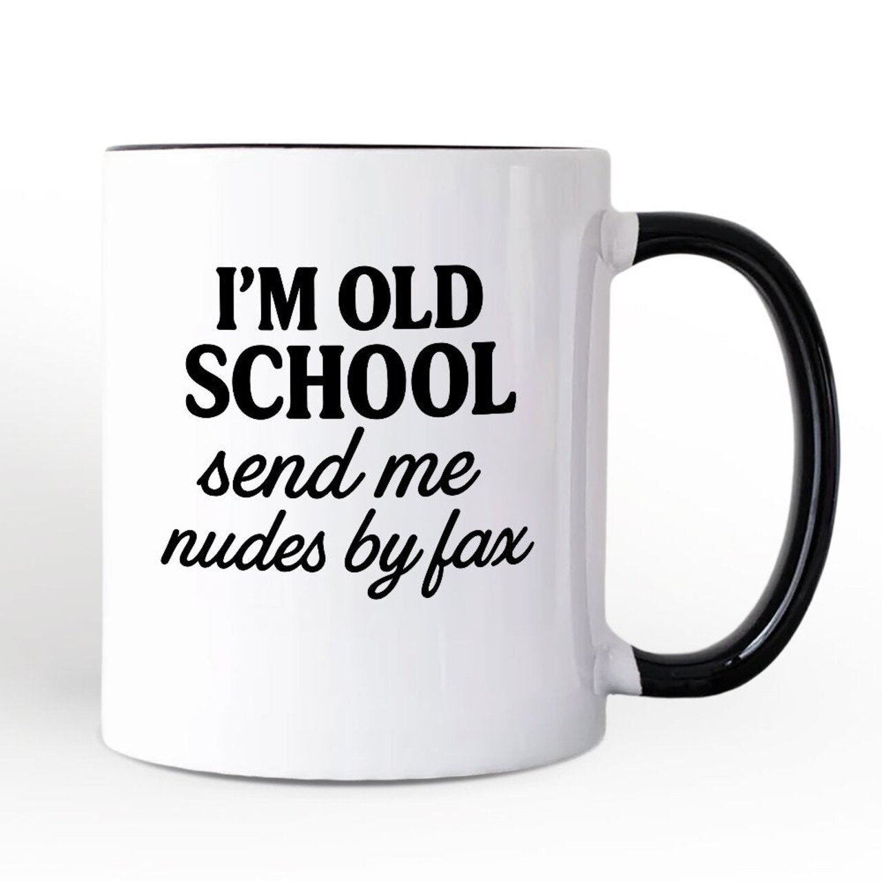 I'm Old School Send Me Nudes by Fax Mug, Funny Vintage-Flirty People Gift